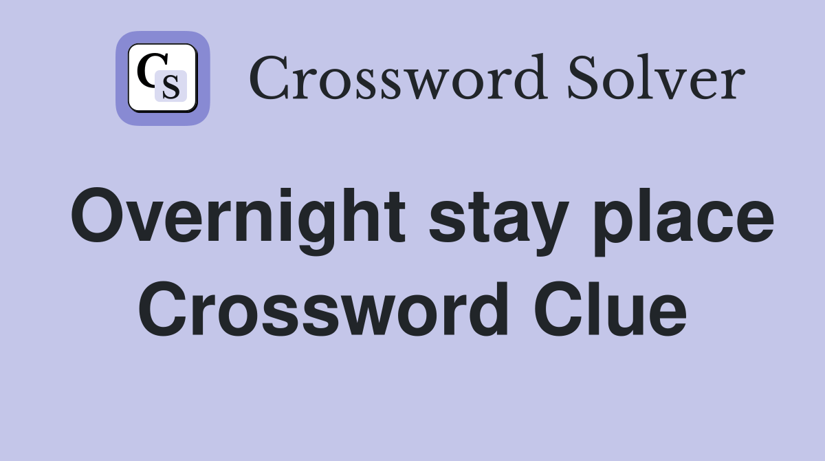 Overnight stay place Crossword Clue Answers Crossword Solver